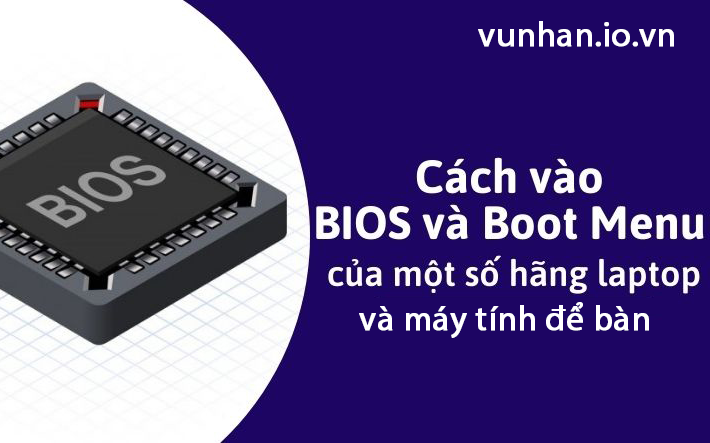 Phím tắt vào BIOS và Boot Options của các hãng máy tính